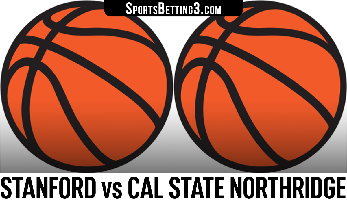 Stanford Vs Cal State Northridge Basketball Odds